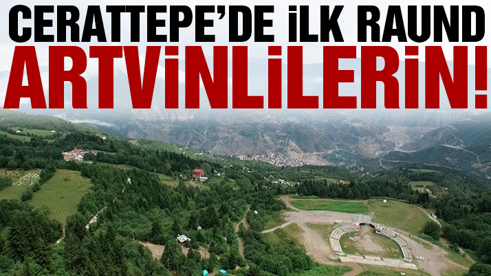 Cerattepe'de ilk raund Artvinlilerin