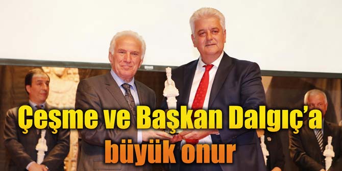 Çeşme ve Başkan Dalgıç'a büyük onur