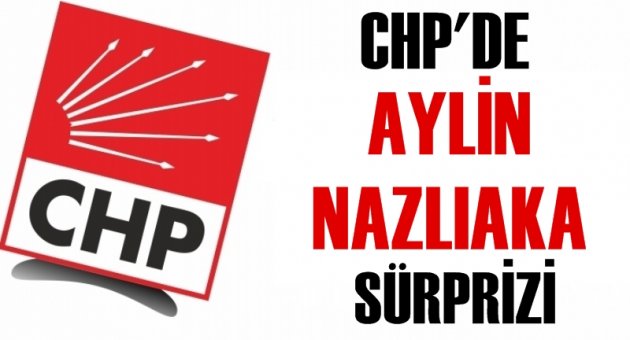CHP'de Aylin Nazlıaka sürprizi!