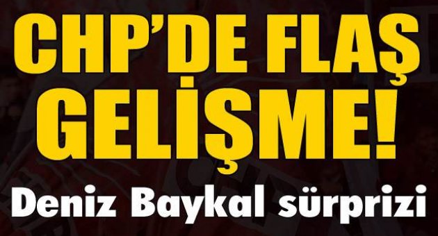 CHP'de flaş gelişme! Baykal sürprizi...