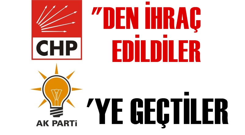 CHP'den ihraç edilmişlerdi! AK Parti'ye geçtiler