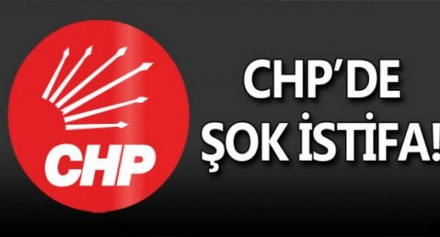 CHP&#039;DE ŞOK İSTİFA