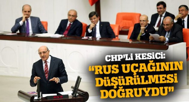 CHP'li İlhan Kesici: Rus uçağının düşürülmesi doğruydu