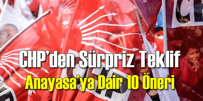CHP Anayasa'ya Dair Sürpriz Öneri Getirdi