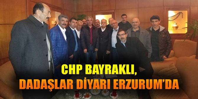 CHP Bayraklı, dadaşlar diyarı Erzurum'da