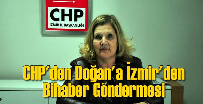 CHP'den Doğan'a İzmir'den Bihaber Göndermesi
