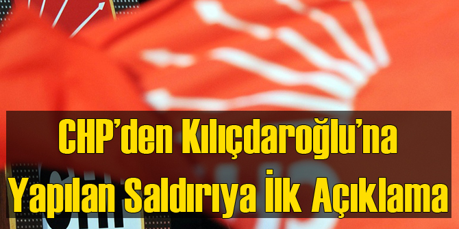 CHP'den Konvoya Saldırı Açıklaması