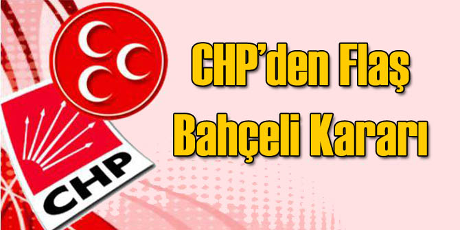 CHP'den Son Dakika Bahçeli Kararı