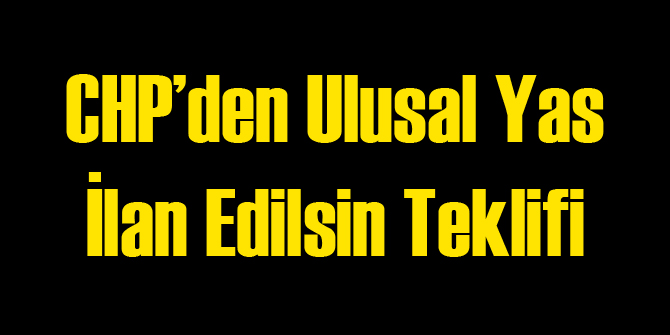CHP'den Ulusal Yas Önerisi