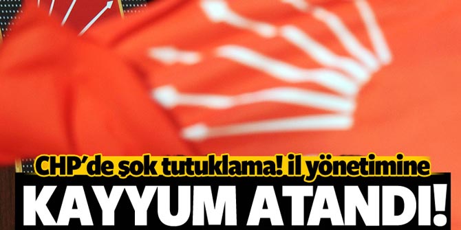 CHP'de şok... İl Başkan Yardımcısı FETÖ'den tutuklandı; yönetime kayyum atandı