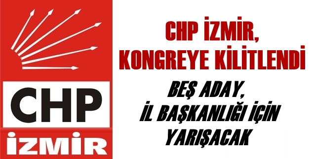 CHP İZMİR, KONGREYE KİLİTLENDİ