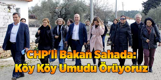 CHP'li Bakan Sahada: Köy Köy Umudu Örüyoruz