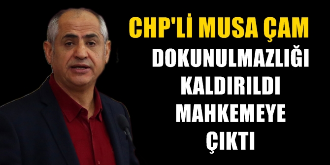 CHP'li Çam'ın dokunulmazlığı kaldırıldı; mahkemeye çıktı