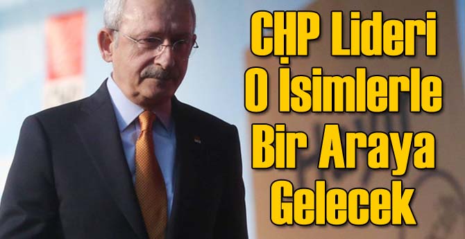 CHP Lideri O İsimlerle Bir Araya Gelecek