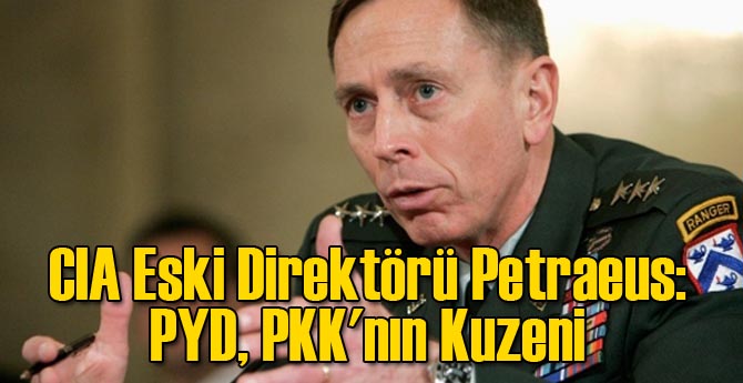 CIA Eski Direktörü Petraeus: PYD, PKK'nın Kuzeni