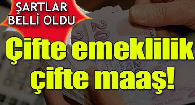 Çifte emeklilik çifte maaş