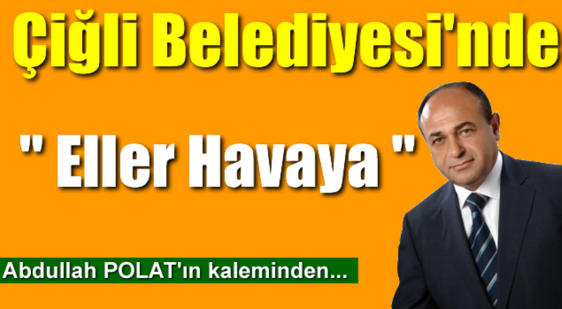 Çiğli Belediyesi'nde bir skandal daha! ''Eller yukarı!''