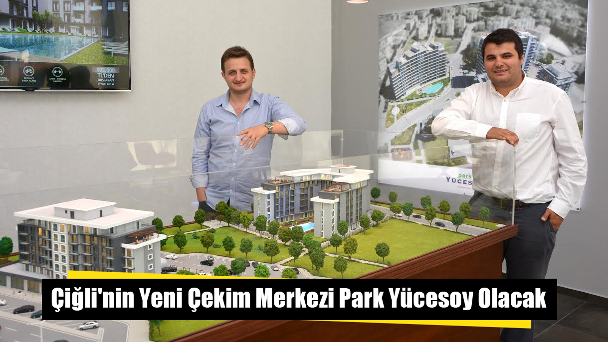 Çiğli'nin Yeni Çekim Merkezi Park Yücesoy Olacak