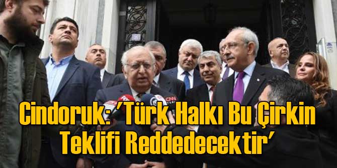 Cindoruk: 'Türk Halkı Bu Çirkin Teklifi Reddedecektir'