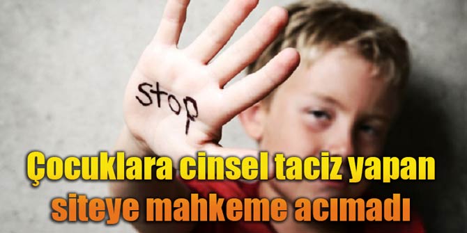 Çocuklara cinsel taciz yapan siteye mahkeme acımadı