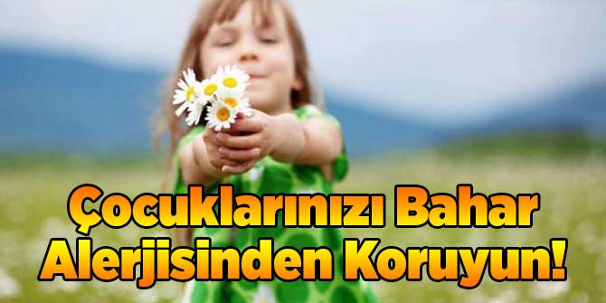 Çocuklarınızı Bahar Alerjisinden Koruyun!