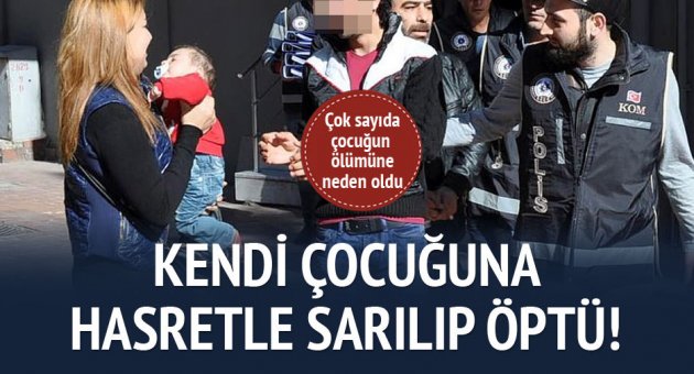 Çocukların ölümüne neden oldu, kendi çocuğuna hasretle sarıldı