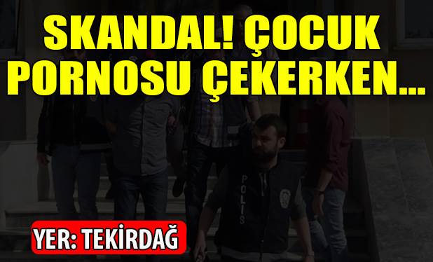 Çocuk pornosu çeken şahıslara baskın!