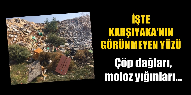 Çöp dağları, moloz yığınları... İşte Karşıyaka'nın görünmeyen yüzü