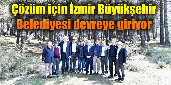 Çözüm için İzmir Büyükşehir Belediyesi devreye giriyor