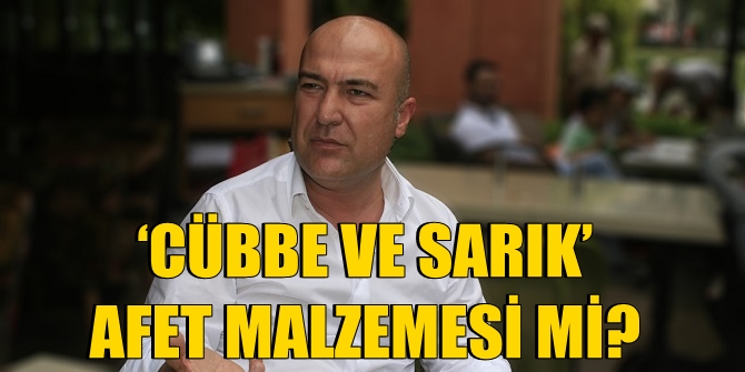 ‘CÜBBE VE SARIK’ AFET MALZEMESİ Mİ?