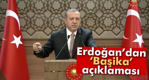 Cumhurbaşkanı Erdoğan'dan 'Başika' açıklaması