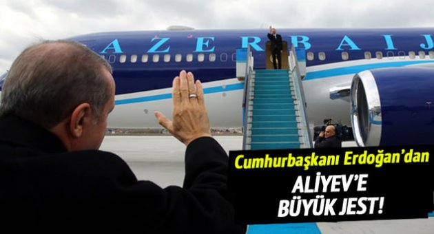 Cumhurbaşkanı Erdoğan'dan Aliyev'e büyük jest!