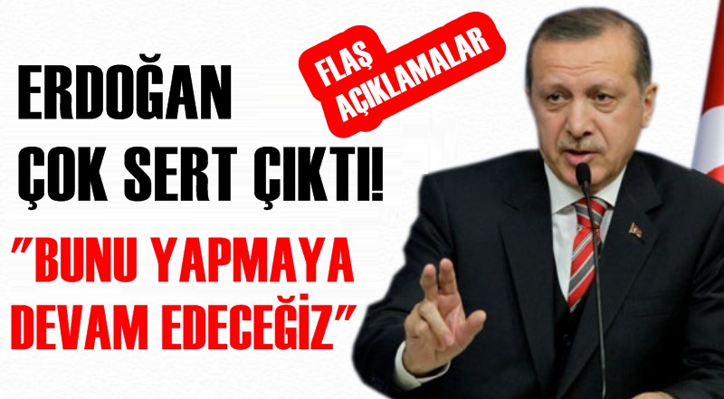 Cumhurbaşkanı Erdoğan'dan sert açıklamalar!