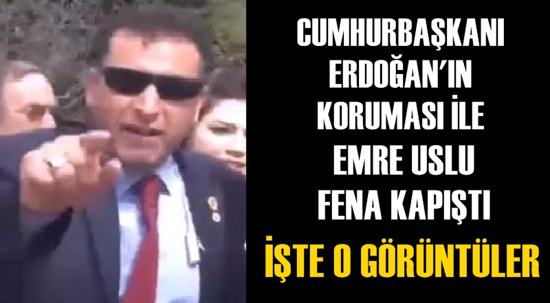 Cumhurbaşkanı Erdoğan'ın koruması ile Emre Uslu fena kapıştı