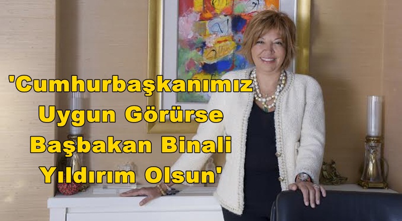 'Cumhurbaşkanımız Uygun Görürse Başbakan Binali Yıldırım Olsun'