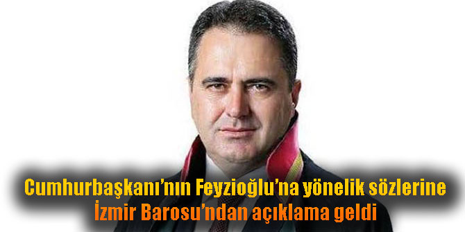 Cumhurbaşkanı'nın Feyzioğlu'na sözlerine İzmir Barosu'ndan açıklama geldi