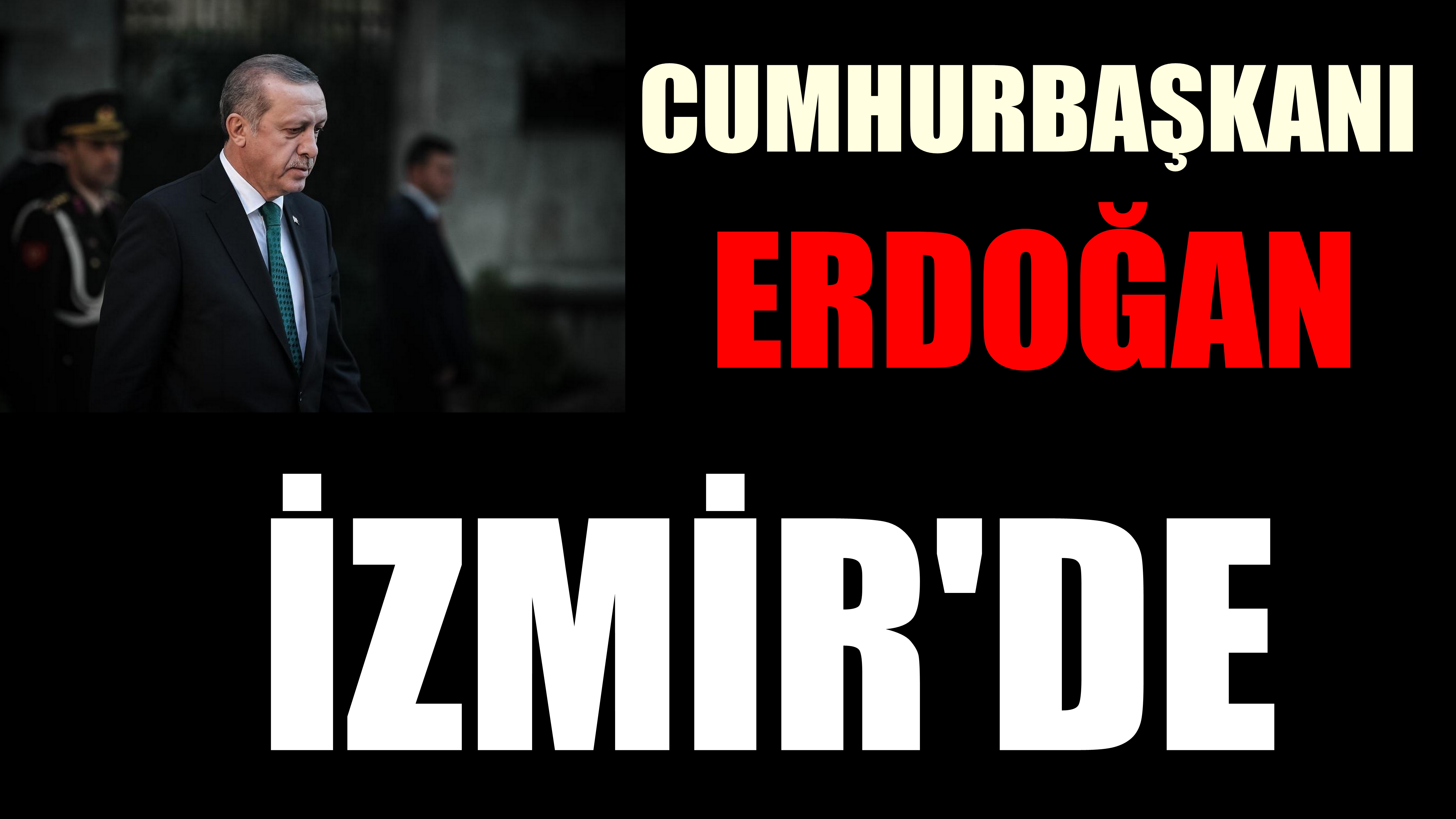 Cumhurbaşkanı Recep Tayyip Erdoğan İzmir'de