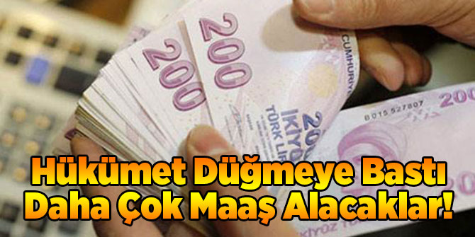 Daha Çok Maaş Alacaklar!