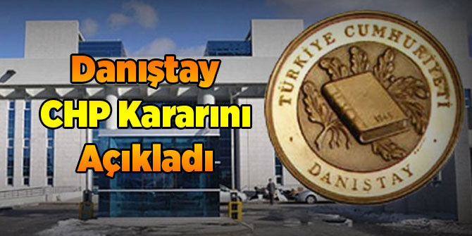 Danıştay CHP'nin Kararını Açıkladı