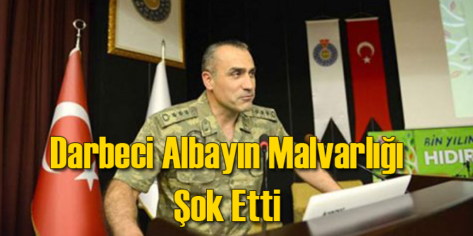 Darbeci Albay'ın Gayrimenkulleri Yok Artık Dedirtti