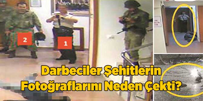 Darbeciler Şehitlerin Fotoğraflarını Neden Çekmiş?