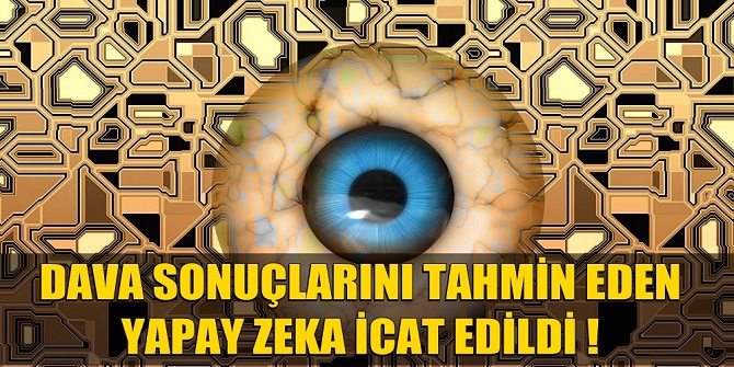 DAVA SONUÇLARINI TAHMİN EDEN YAPAY ZEKA İCAT EDİLDİ !