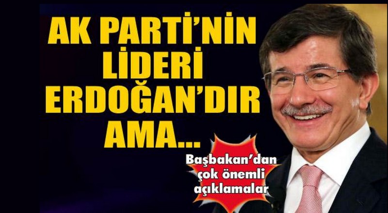 Davutoğlu: 'AK Parti'nin lideri Erdoğan'dır'