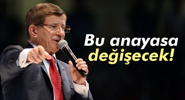 Davutoğlu: 'Bu anayasa değişecek'