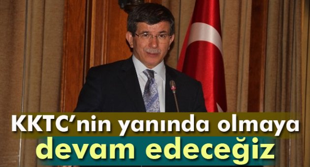 Davutoğlu: 'KKTC’nin yanında olmaya devam edeceğiz'