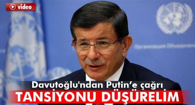 Davutoğlu'ndan Putin’e çağrı: 'Tansiyonu düşürelim'