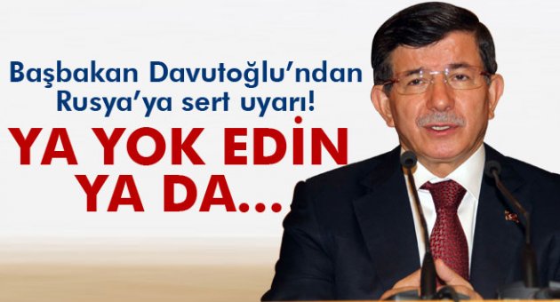 Davutoğlu'ndan Rusya'ya sert uyarı