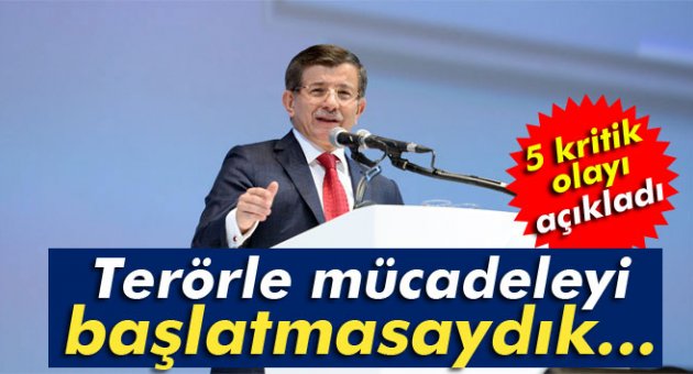 Davutoğlu: 'Terörle mücadeleyi başlatmasaydık Türkiye kaosa sürüklenebilirdi'