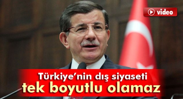Davutoğlu: 'Türkiye’nin dış siyaseti tek boyutlu olamaz'