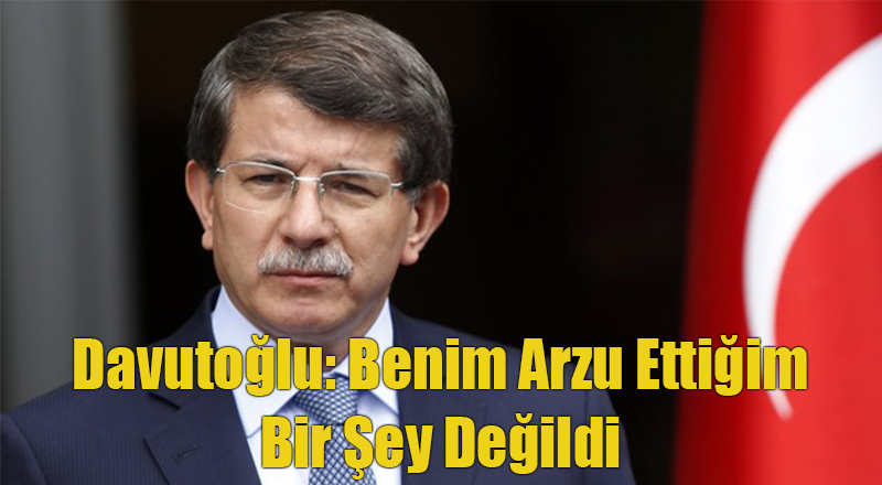 Davutoğlu Ayrılmanın Kendi İsteği Olmadığını Açıkladı